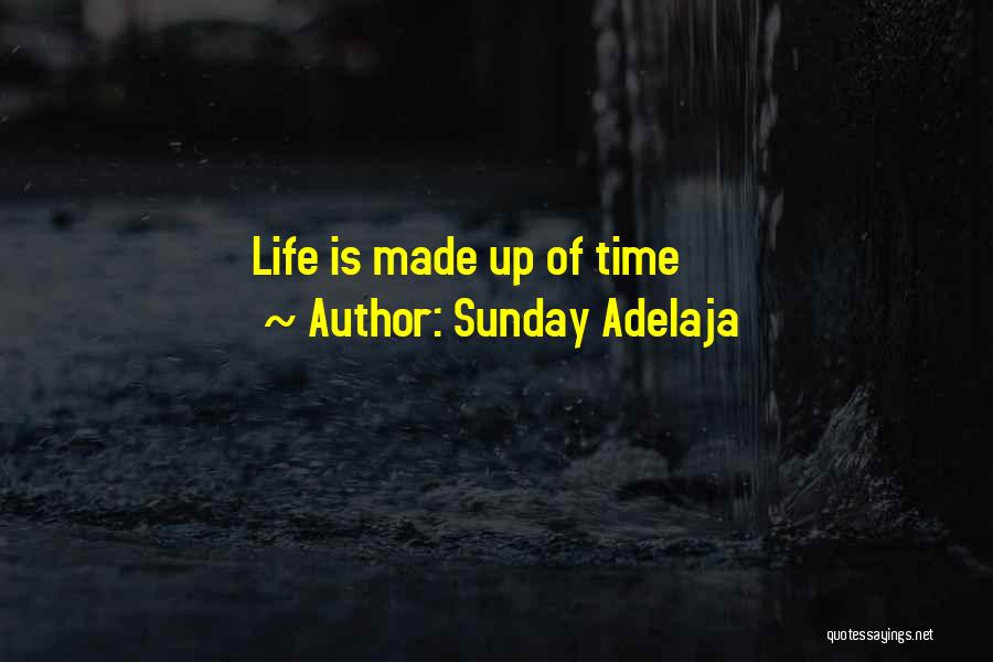 Sunday Adelaja Quotes: Life Is Made Up Of Time