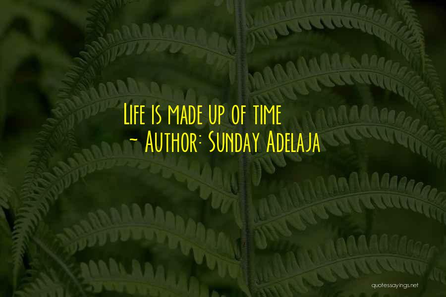 Sunday Adelaja Quotes: Life Is Made Up Of Time