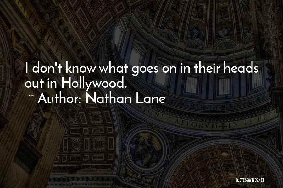 Nathan Lane Quotes: I Don't Know What Goes On In Their Heads Out In Hollywood.