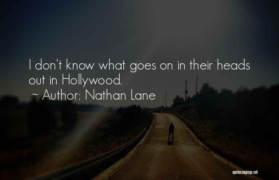 Nathan Lane Quotes: I Don't Know What Goes On In Their Heads Out In Hollywood.