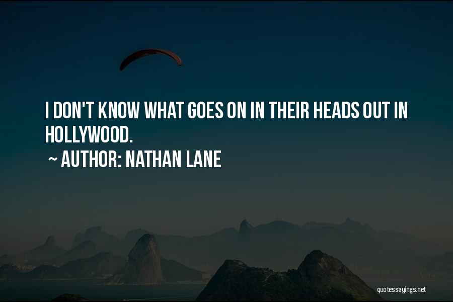 Nathan Lane Quotes: I Don't Know What Goes On In Their Heads Out In Hollywood.