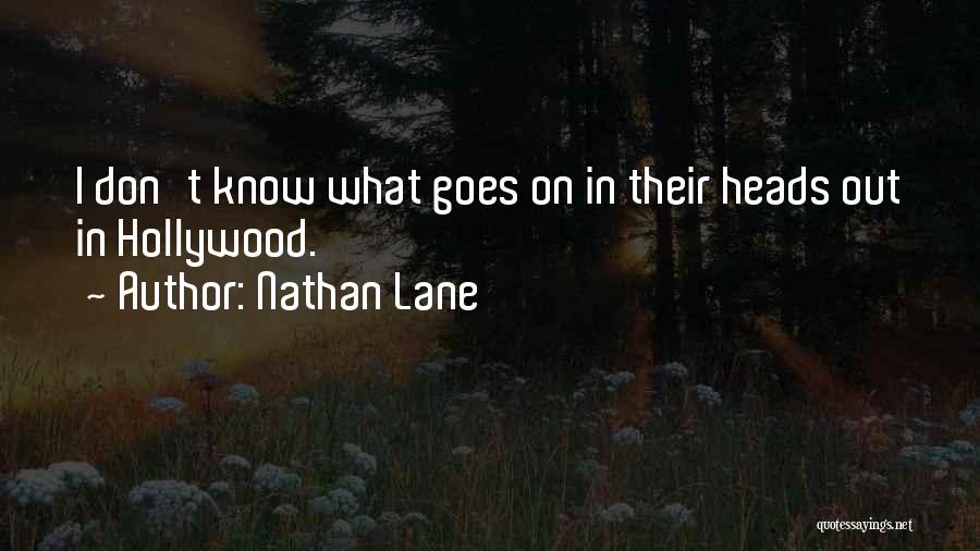 Nathan Lane Quotes: I Don't Know What Goes On In Their Heads Out In Hollywood.