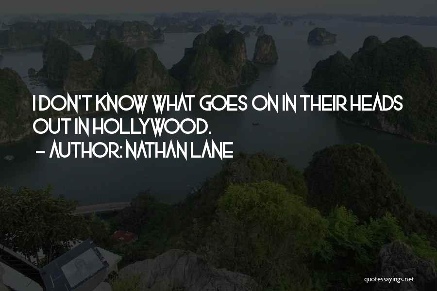 Nathan Lane Quotes: I Don't Know What Goes On In Their Heads Out In Hollywood.