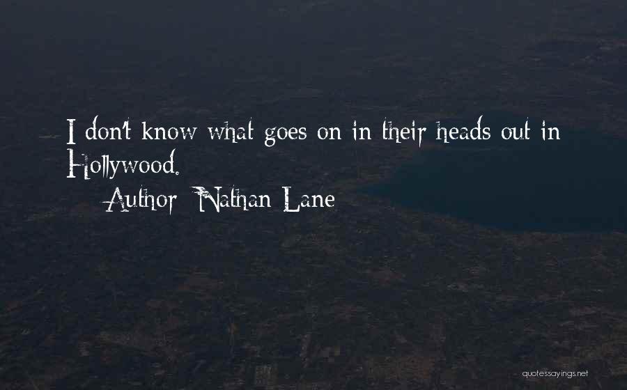 Nathan Lane Quotes: I Don't Know What Goes On In Their Heads Out In Hollywood.