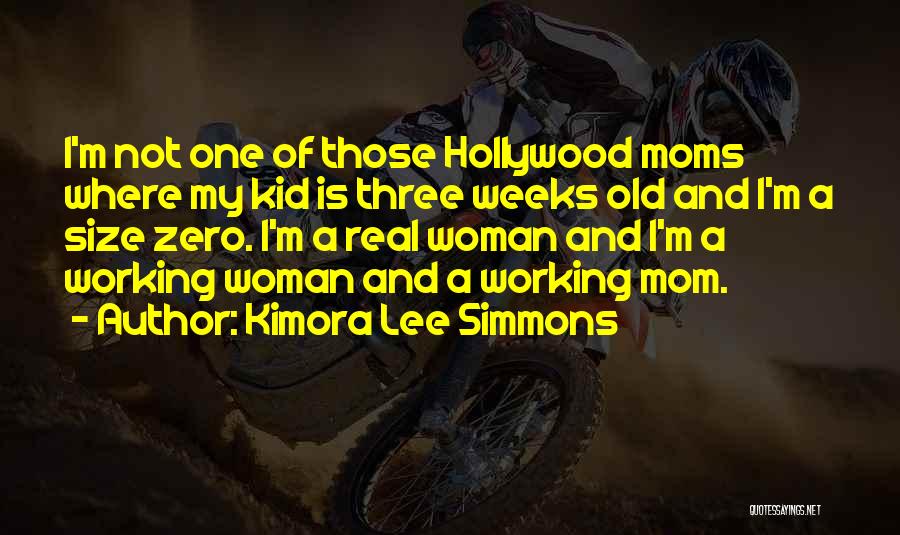 Kimora Lee Simmons Quotes: I'm Not One Of Those Hollywood Moms Where My Kid Is Three Weeks Old And I'm A Size Zero. I'm