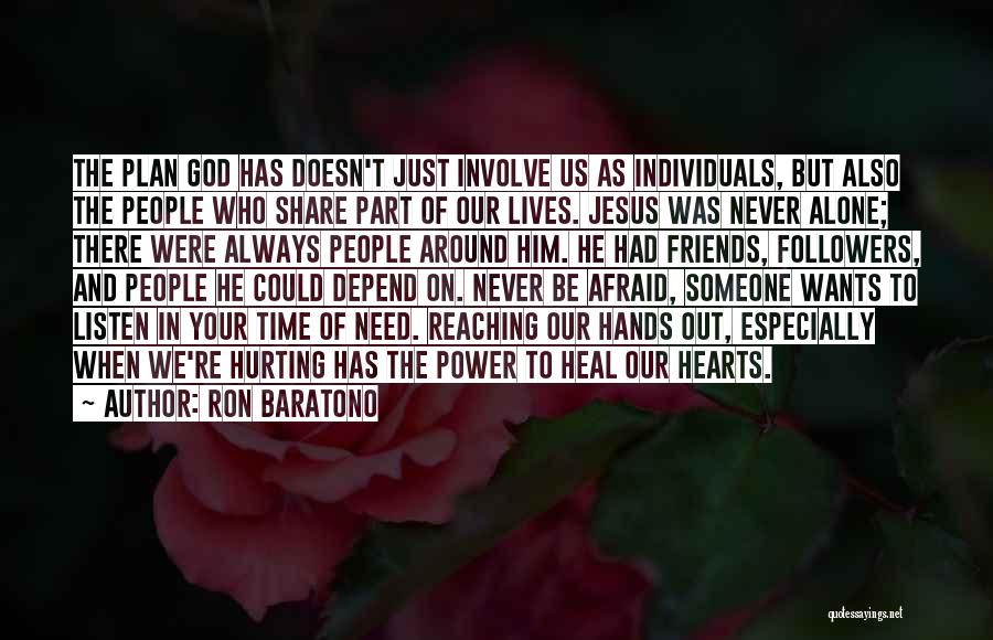 Ron Baratono Quotes: The Plan God Has Doesn't Just Involve Us As Individuals, But Also The People Who Share Part Of Our Lives.