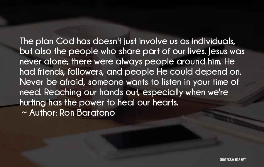 Ron Baratono Quotes: The Plan God Has Doesn't Just Involve Us As Individuals, But Also The People Who Share Part Of Our Lives.