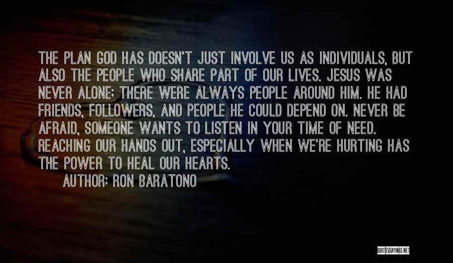 Ron Baratono Quotes: The Plan God Has Doesn't Just Involve Us As Individuals, But Also The People Who Share Part Of Our Lives.