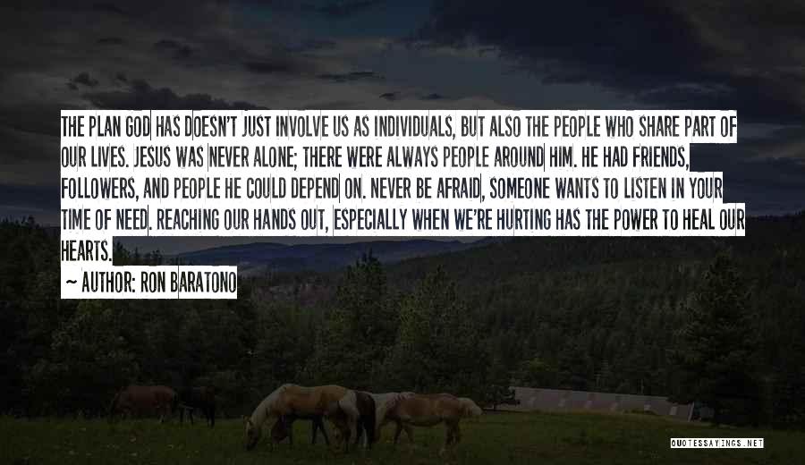 Ron Baratono Quotes: The Plan God Has Doesn't Just Involve Us As Individuals, But Also The People Who Share Part Of Our Lives.