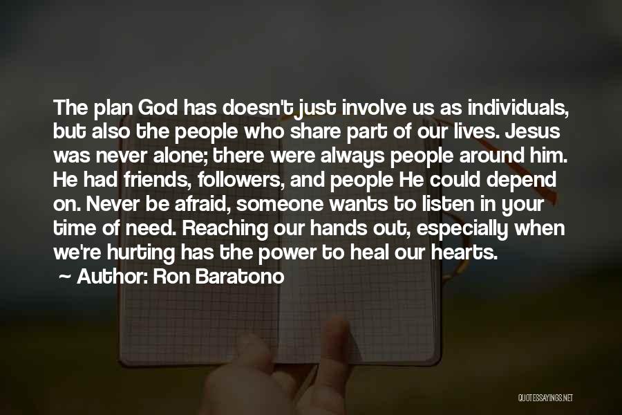 Ron Baratono Quotes: The Plan God Has Doesn't Just Involve Us As Individuals, But Also The People Who Share Part Of Our Lives.