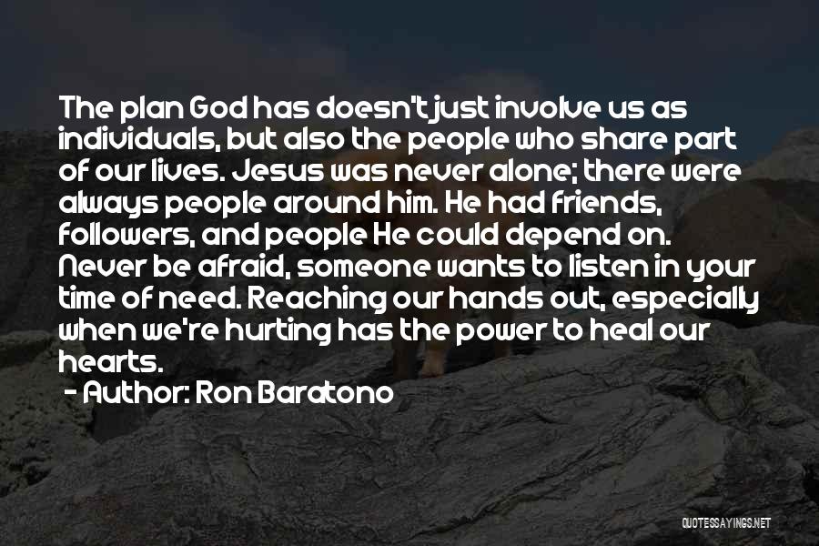 Ron Baratono Quotes: The Plan God Has Doesn't Just Involve Us As Individuals, But Also The People Who Share Part Of Our Lives.