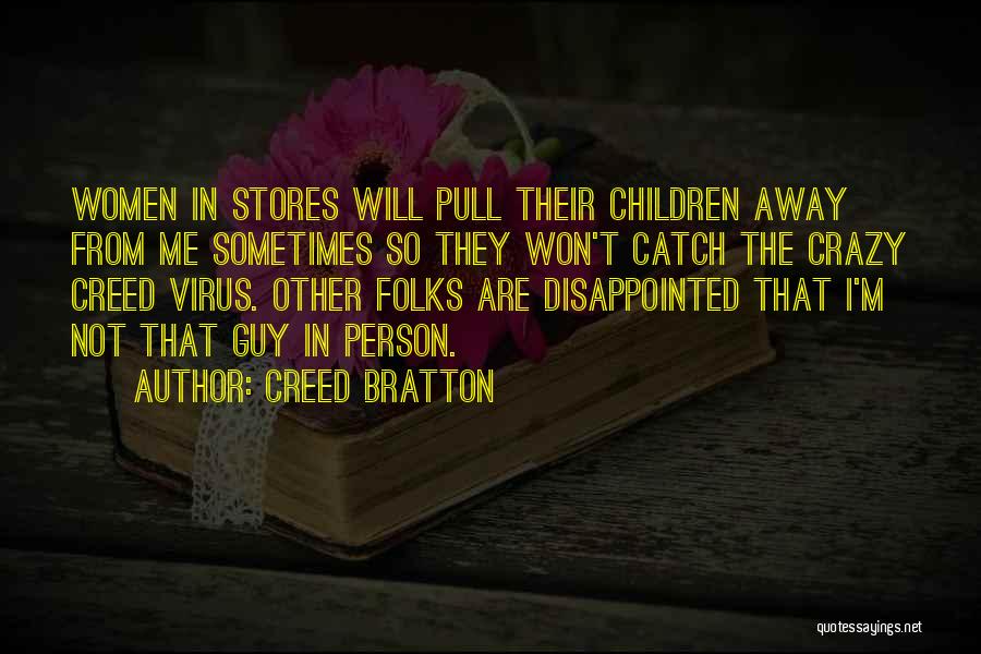 Creed Bratton Quotes: Women In Stores Will Pull Their Children Away From Me Sometimes So They Won't Catch The Crazy Creed Virus. Other