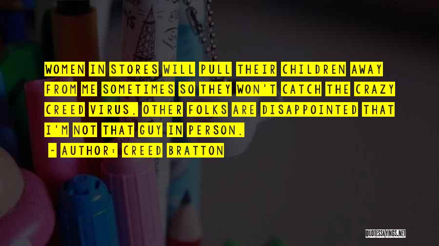 Creed Bratton Quotes: Women In Stores Will Pull Their Children Away From Me Sometimes So They Won't Catch The Crazy Creed Virus. Other