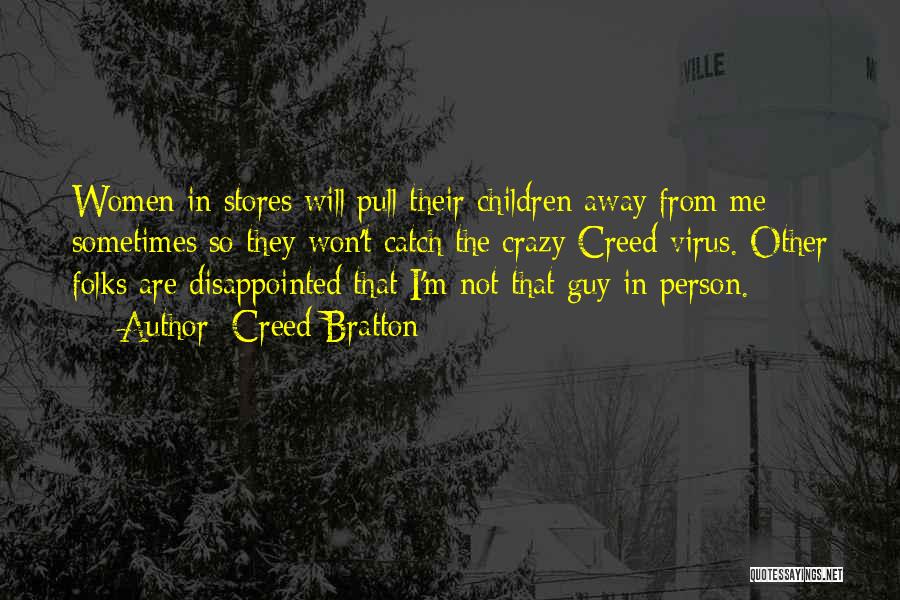 Creed Bratton Quotes: Women In Stores Will Pull Their Children Away From Me Sometimes So They Won't Catch The Crazy Creed Virus. Other