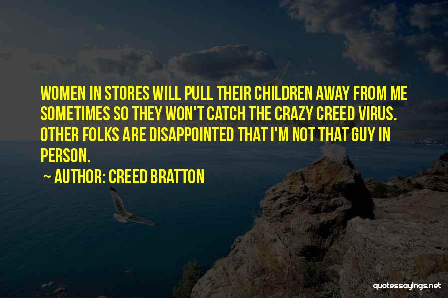 Creed Bratton Quotes: Women In Stores Will Pull Their Children Away From Me Sometimes So They Won't Catch The Crazy Creed Virus. Other