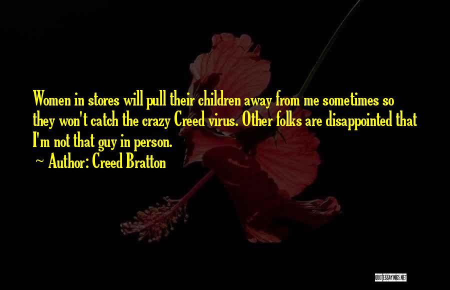 Creed Bratton Quotes: Women In Stores Will Pull Their Children Away From Me Sometimes So They Won't Catch The Crazy Creed Virus. Other