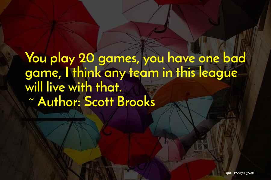 Scott Brooks Quotes: You Play 20 Games, You Have One Bad Game, I Think Any Team In This League Will Live With That.