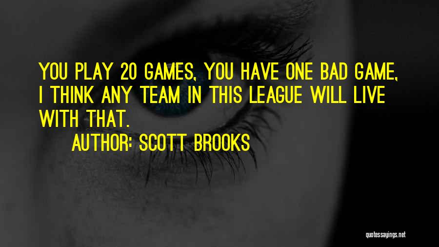 Scott Brooks Quotes: You Play 20 Games, You Have One Bad Game, I Think Any Team In This League Will Live With That.