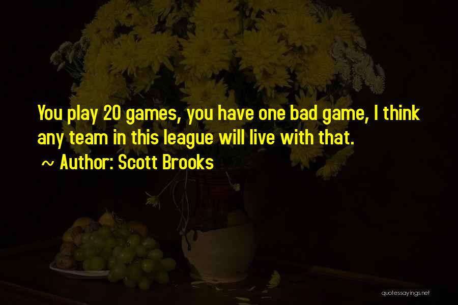 Scott Brooks Quotes: You Play 20 Games, You Have One Bad Game, I Think Any Team In This League Will Live With That.