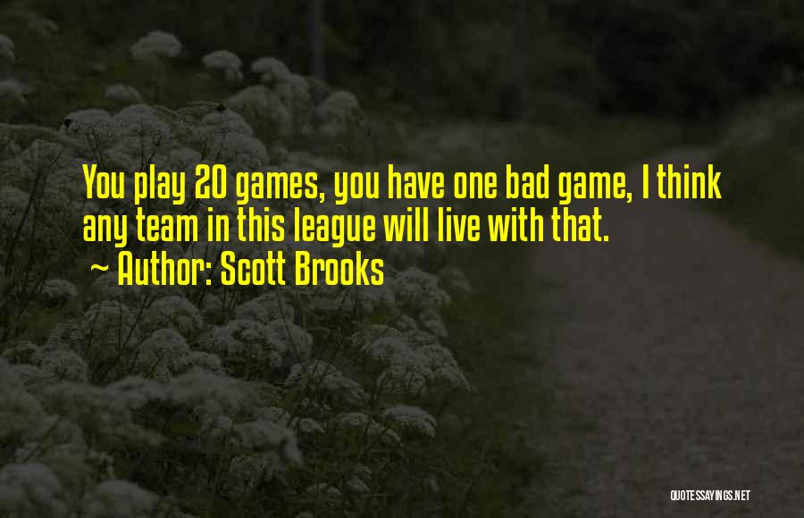 Scott Brooks Quotes: You Play 20 Games, You Have One Bad Game, I Think Any Team In This League Will Live With That.