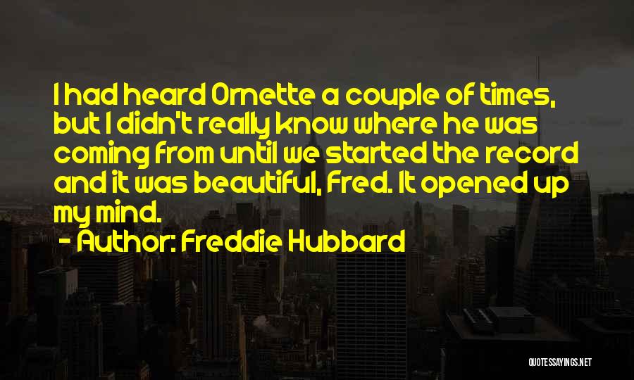 Freddie Hubbard Quotes: I Had Heard Ornette A Couple Of Times, But I Didn't Really Know Where He Was Coming From Until We
