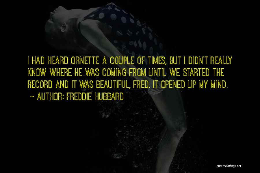 Freddie Hubbard Quotes: I Had Heard Ornette A Couple Of Times, But I Didn't Really Know Where He Was Coming From Until We