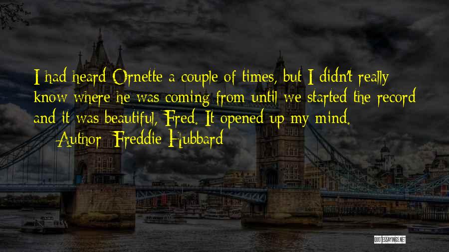 Freddie Hubbard Quotes: I Had Heard Ornette A Couple Of Times, But I Didn't Really Know Where He Was Coming From Until We