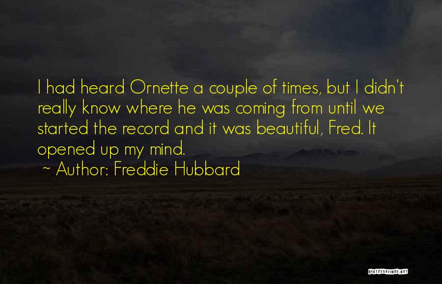 Freddie Hubbard Quotes: I Had Heard Ornette A Couple Of Times, But I Didn't Really Know Where He Was Coming From Until We