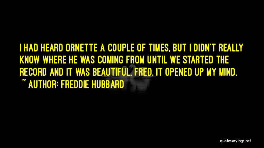 Freddie Hubbard Quotes: I Had Heard Ornette A Couple Of Times, But I Didn't Really Know Where He Was Coming From Until We