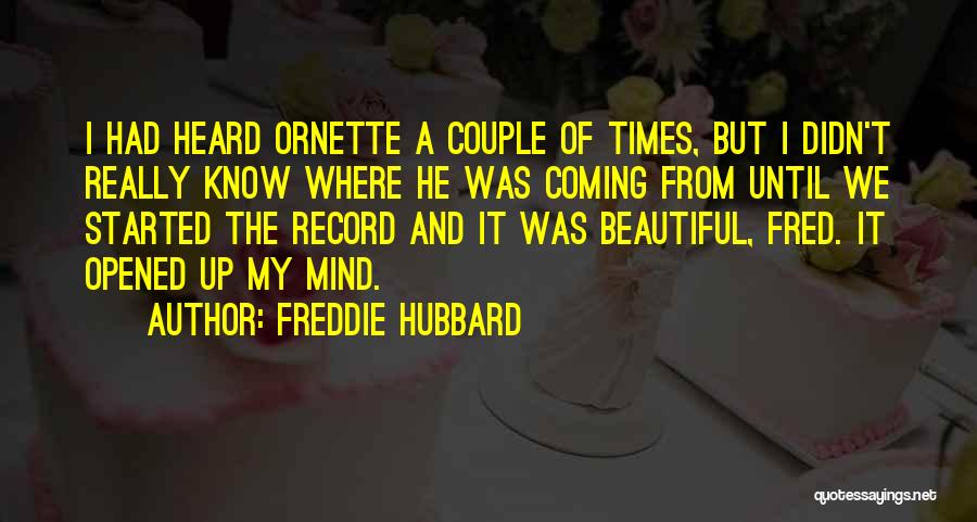 Freddie Hubbard Quotes: I Had Heard Ornette A Couple Of Times, But I Didn't Really Know Where He Was Coming From Until We