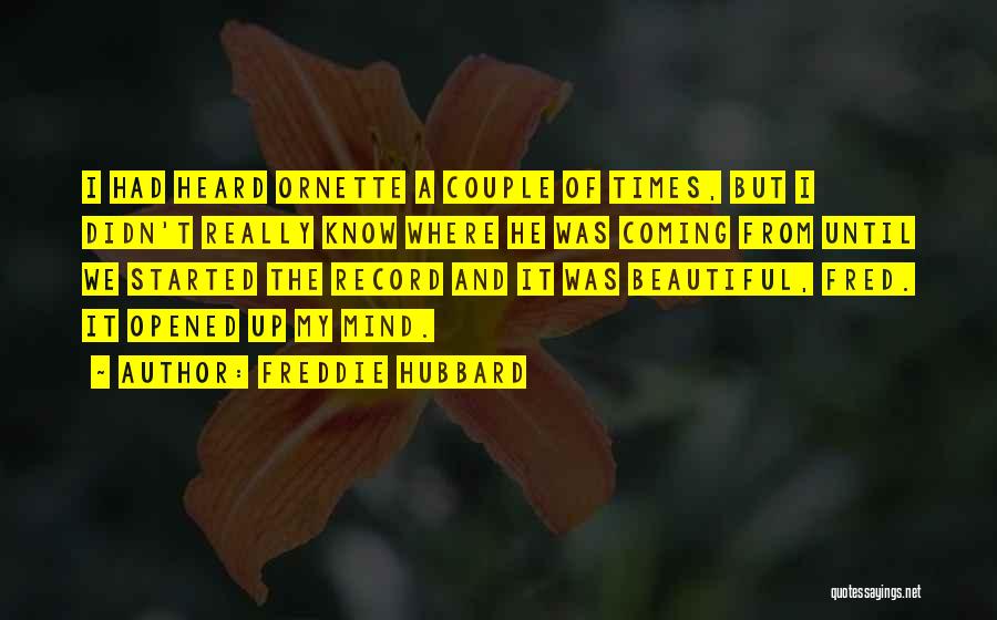 Freddie Hubbard Quotes: I Had Heard Ornette A Couple Of Times, But I Didn't Really Know Where He Was Coming From Until We