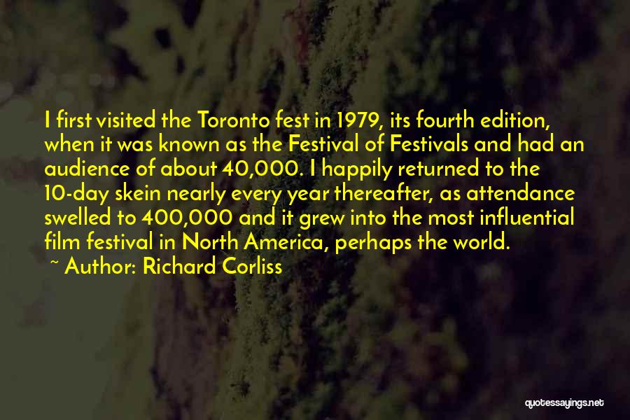 Richard Corliss Quotes: I First Visited The Toronto Fest In 1979, Its Fourth Edition, When It Was Known As The Festival Of Festivals