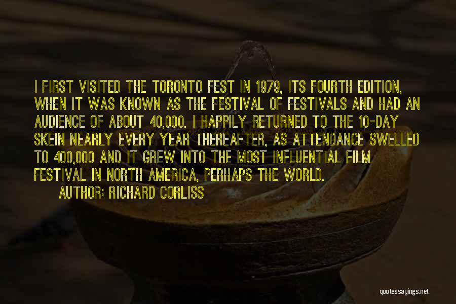 Richard Corliss Quotes: I First Visited The Toronto Fest In 1979, Its Fourth Edition, When It Was Known As The Festival Of Festivals