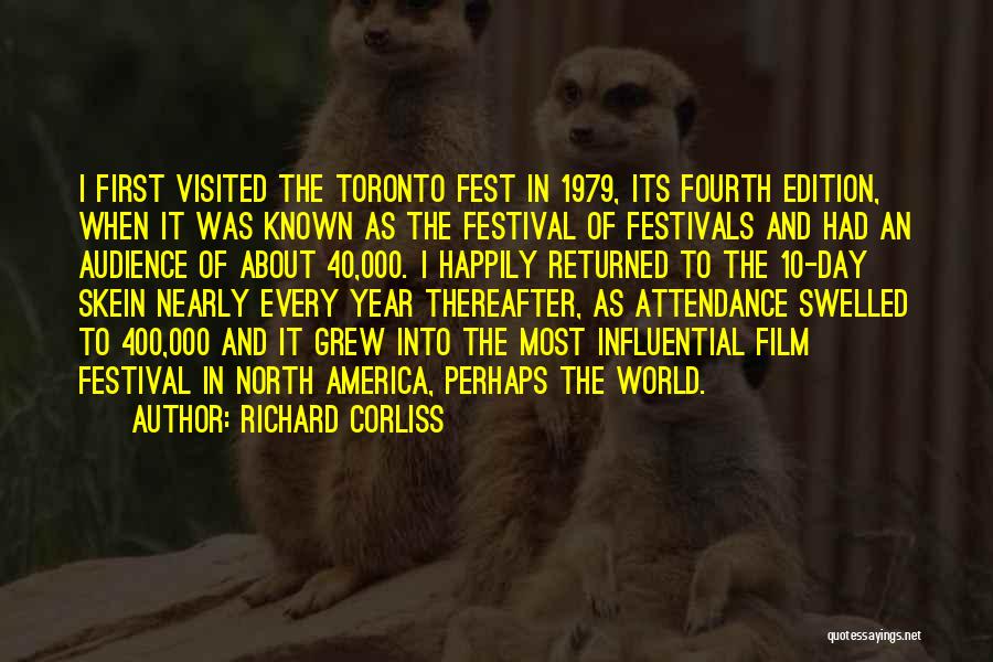 Richard Corliss Quotes: I First Visited The Toronto Fest In 1979, Its Fourth Edition, When It Was Known As The Festival Of Festivals