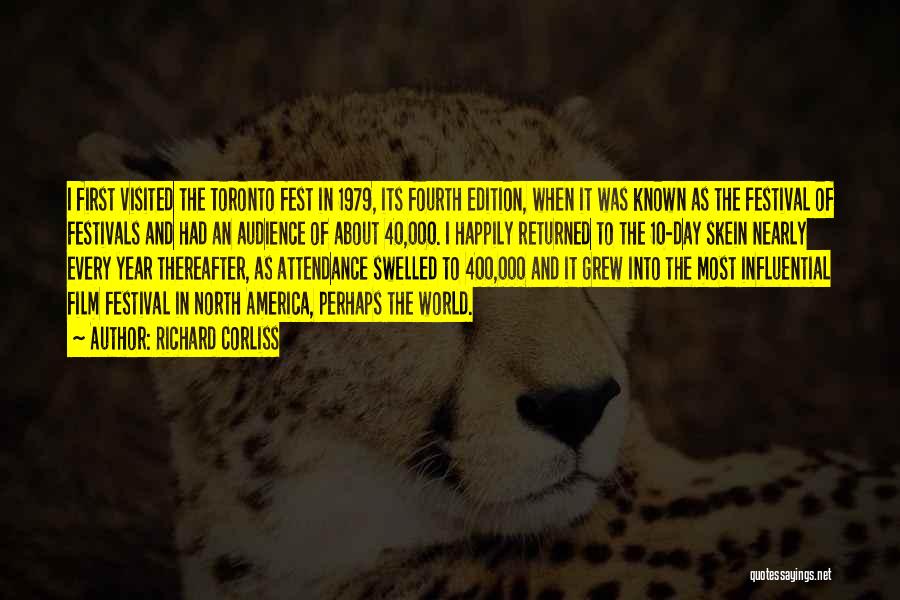 Richard Corliss Quotes: I First Visited The Toronto Fest In 1979, Its Fourth Edition, When It Was Known As The Festival Of Festivals