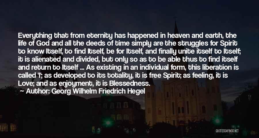 Georg Wilhelm Friedrich Hegel Quotes: Everything That From Eternity Has Happened In Heaven And Earth, The Life Of God And All The Deeds Of Time