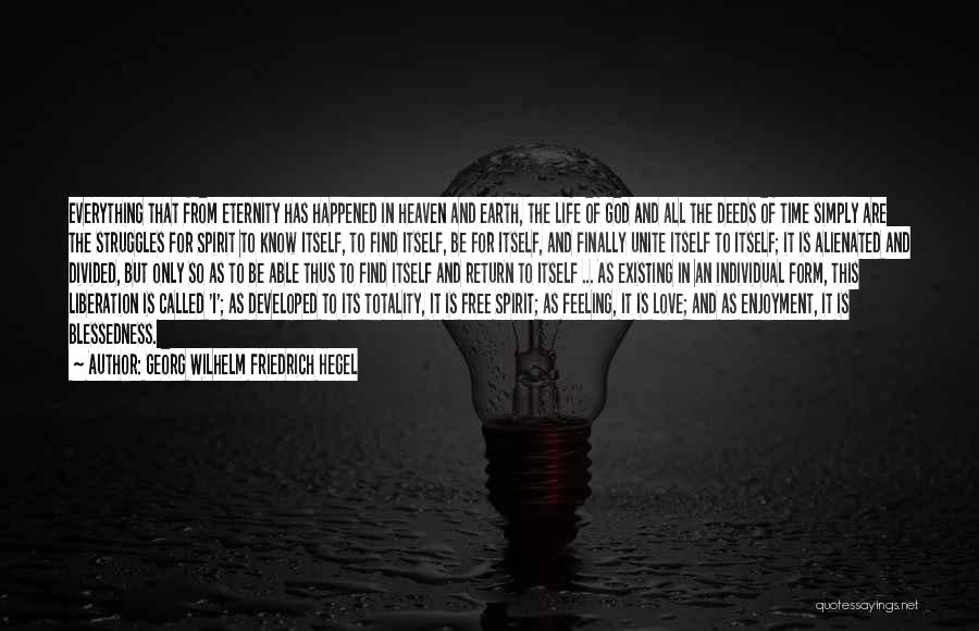 Georg Wilhelm Friedrich Hegel Quotes: Everything That From Eternity Has Happened In Heaven And Earth, The Life Of God And All The Deeds Of Time