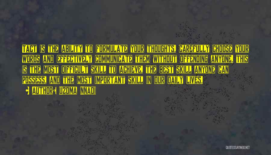Uzoma Nnadi Quotes: Tact Is The Ability To Formulate Your Thoughts, Carefully Choose Your Words And Effectively Communicate Them Without Offending Anyone. This