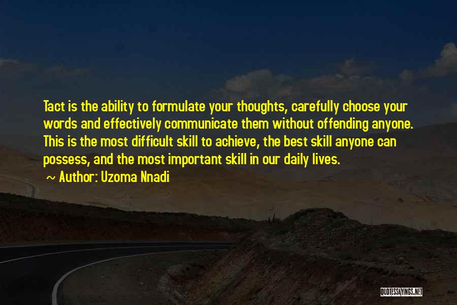 Uzoma Nnadi Quotes: Tact Is The Ability To Formulate Your Thoughts, Carefully Choose Your Words And Effectively Communicate Them Without Offending Anyone. This