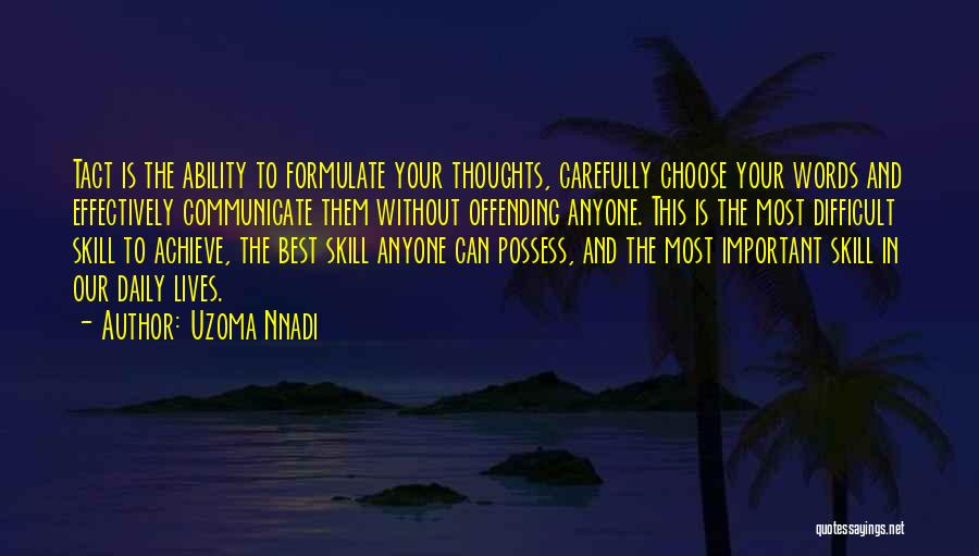 Uzoma Nnadi Quotes: Tact Is The Ability To Formulate Your Thoughts, Carefully Choose Your Words And Effectively Communicate Them Without Offending Anyone. This