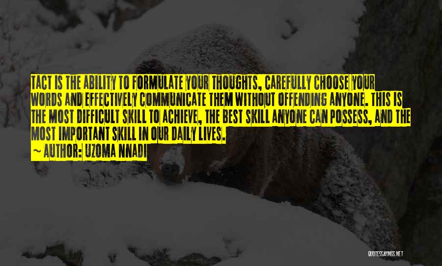 Uzoma Nnadi Quotes: Tact Is The Ability To Formulate Your Thoughts, Carefully Choose Your Words And Effectively Communicate Them Without Offending Anyone. This