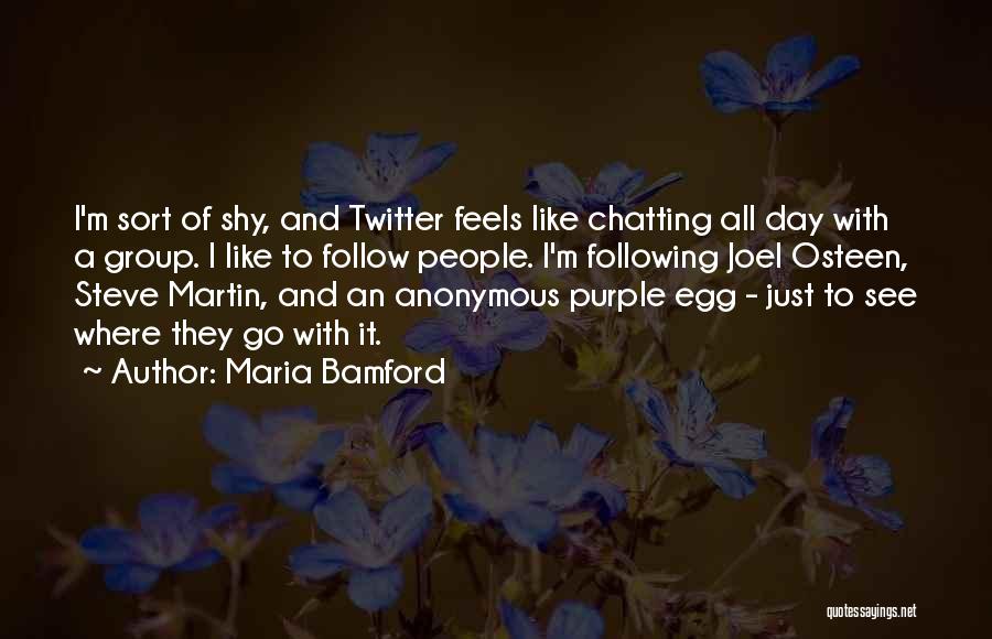 Maria Bamford Quotes: I'm Sort Of Shy, And Twitter Feels Like Chatting All Day With A Group. I Like To Follow People. I'm