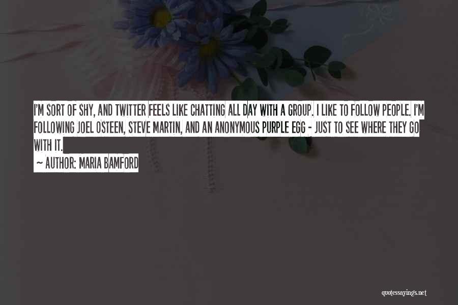 Maria Bamford Quotes: I'm Sort Of Shy, And Twitter Feels Like Chatting All Day With A Group. I Like To Follow People. I'm