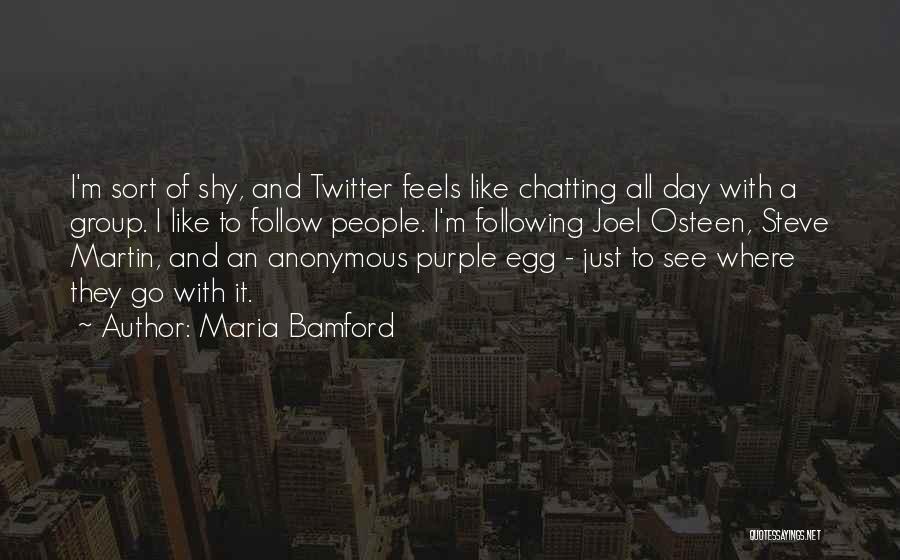Maria Bamford Quotes: I'm Sort Of Shy, And Twitter Feels Like Chatting All Day With A Group. I Like To Follow People. I'm