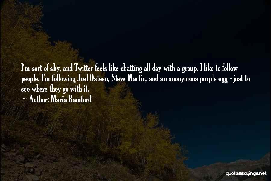 Maria Bamford Quotes: I'm Sort Of Shy, And Twitter Feels Like Chatting All Day With A Group. I Like To Follow People. I'm