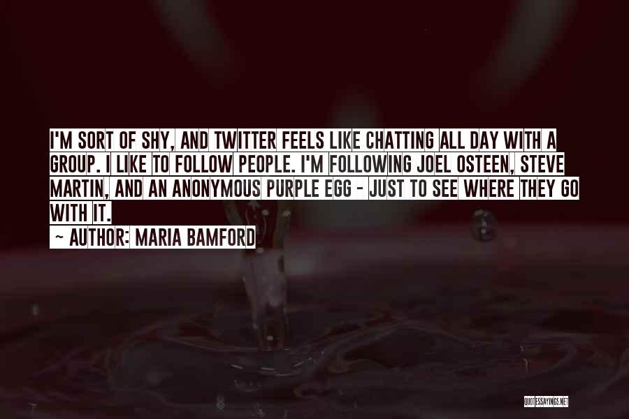 Maria Bamford Quotes: I'm Sort Of Shy, And Twitter Feels Like Chatting All Day With A Group. I Like To Follow People. I'm