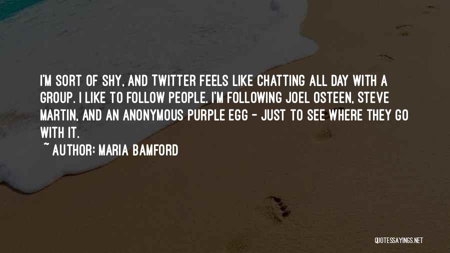 Maria Bamford Quotes: I'm Sort Of Shy, And Twitter Feels Like Chatting All Day With A Group. I Like To Follow People. I'm