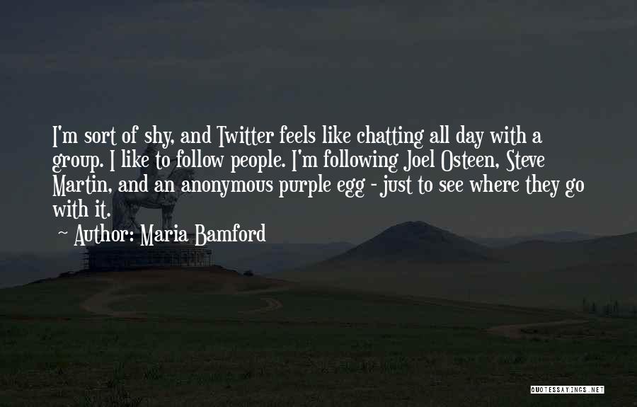 Maria Bamford Quotes: I'm Sort Of Shy, And Twitter Feels Like Chatting All Day With A Group. I Like To Follow People. I'm