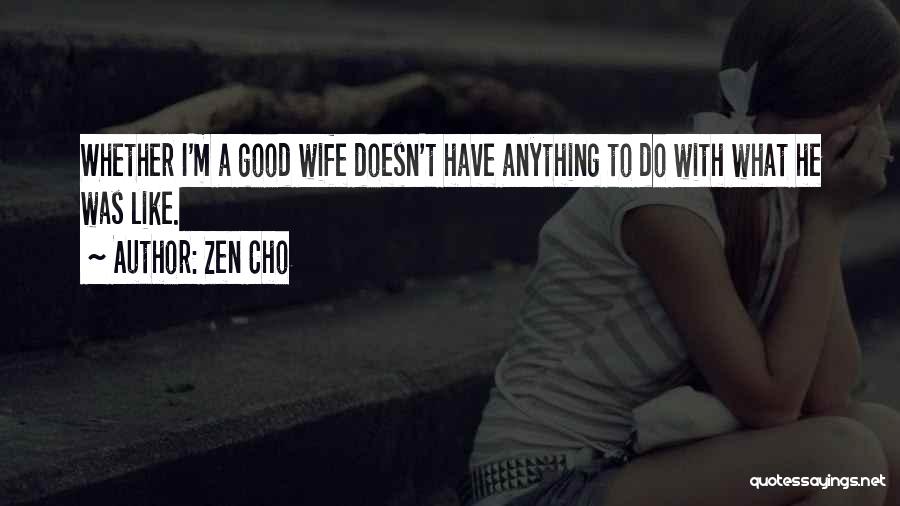 Zen Cho Quotes: Whether I'm A Good Wife Doesn't Have Anything To Do With What He Was Like.