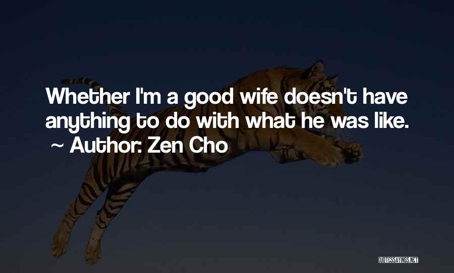 Zen Cho Quotes: Whether I'm A Good Wife Doesn't Have Anything To Do With What He Was Like.